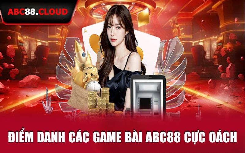 Điểm danh các tựa game bài ABC88 cực oách