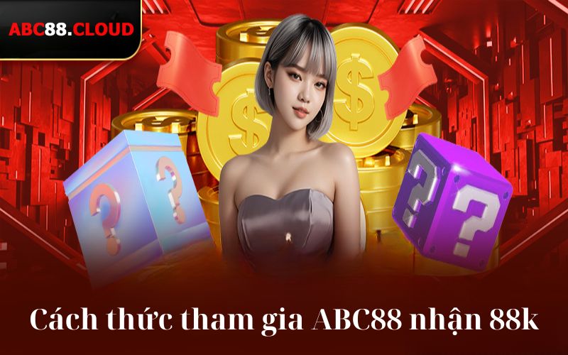 Cách thức tham gia ABC88 nhận 88k miễn phí